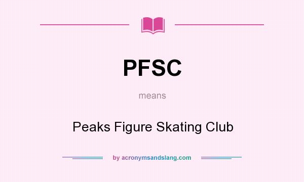 What does PFSC mean? It stands for Peaks Figure Skating Club