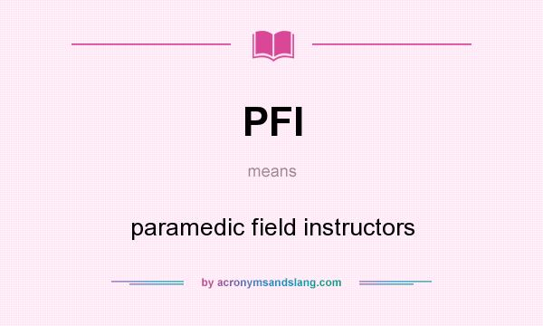What does PFI mean? It stands for paramedic field instructors