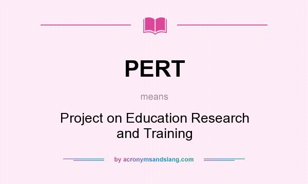 What does PERT mean? It stands for Project on Education Research and Training