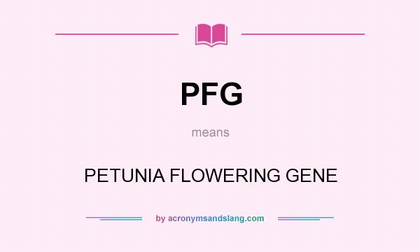 What does PFG mean? It stands for PETUNIA FLOWERING GENE