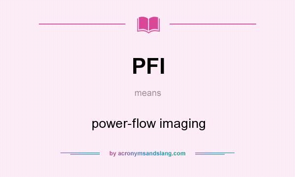 What does PFI mean? It stands for power-flow imaging