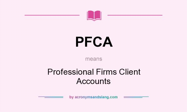 What does PFCA mean? It stands for Professional Firms Client Accounts