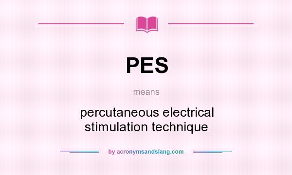 What does PES mean? It stands for percutaneous electrical stimulation technique