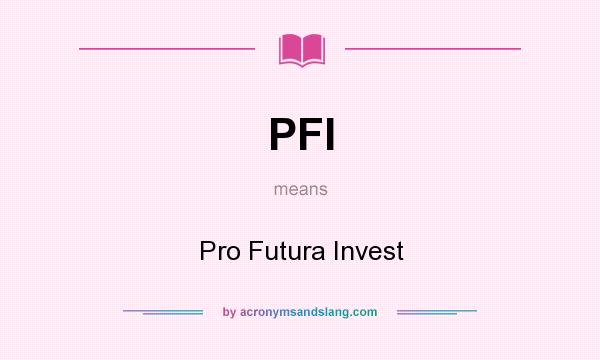 What does PFI mean? It stands for Pro Futura Invest