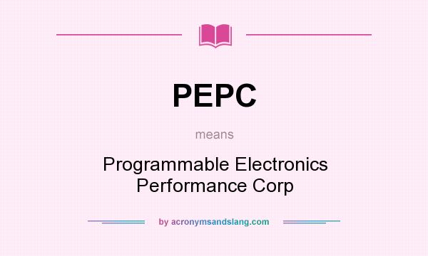 What does PEPC mean? It stands for Programmable Electronics Performance Corp