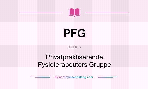What does PFG mean? It stands for Privatpraktiserende Fysioterapeuters Gruppe