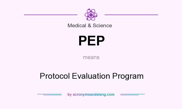 What does PEP mean? It stands for Protocol Evaluation Program