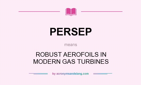 What does PERSEP mean? It stands for ROBUST AEROFOILS IN MODERN GAS TURBINES