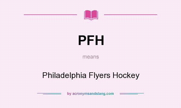 What does PFH mean? It stands for Philadelphia Flyers Hockey