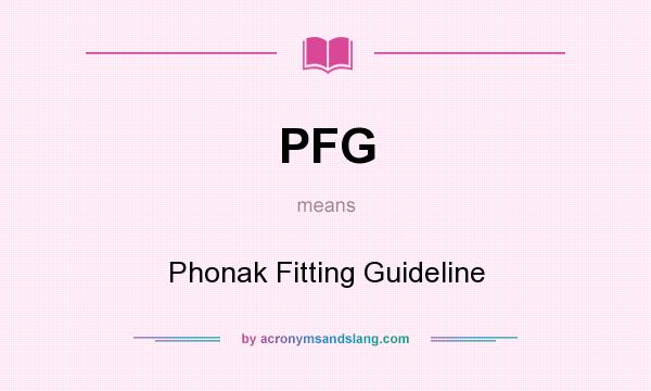 What does PFG mean? It stands for Phonak Fitting Guideline