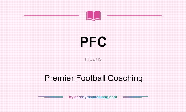 What does PFC mean? It stands for Premier Football Coaching