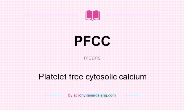What does PFCC mean? It stands for Platelet free cytosolic calcium