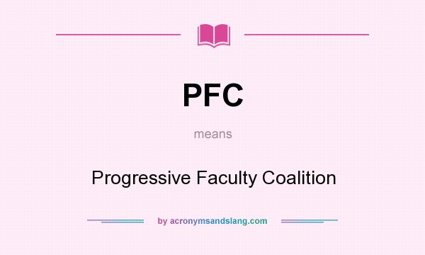 What does PFC mean? It stands for Progressive Faculty Coalition