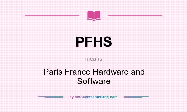 What does PFHS mean? It stands for Paris France Hardware and Software