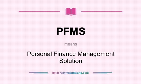 What does PFMS mean? It stands for Personal Finance Management Solution