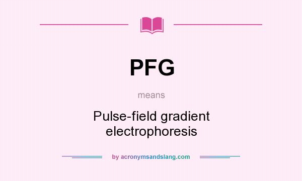 What does PFG mean? It stands for Pulse-field gradient electrophoresis