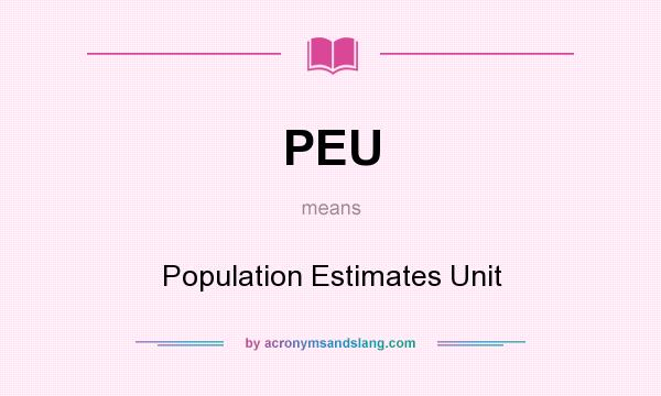 What does PEU mean? It stands for Population Estimates Unit
