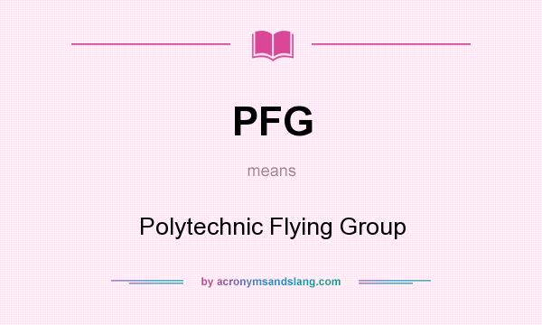 What does PFG mean? It stands for Polytechnic Flying Group