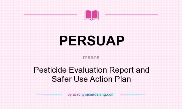 What does PERSUAP mean? It stands for Pesticide Evaluation Report and Safer Use Action Plan