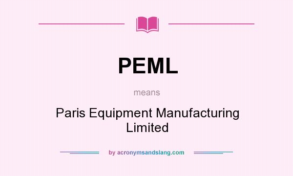 What does PEML mean? It stands for Paris Equipment Manufacturing Limited