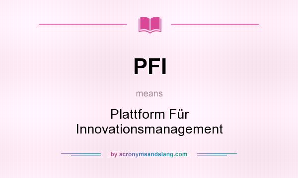 What does PFI mean? It stands for Plattform Für Innovationsmanagement