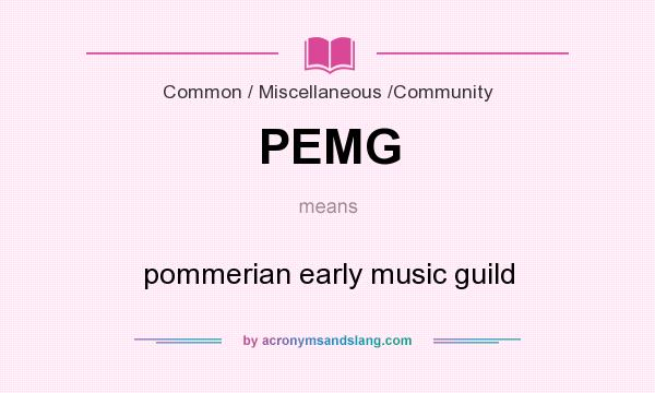 What does PEMG mean? It stands for pommerian early music guild