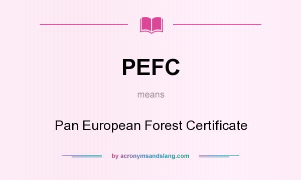 What does PEFC mean? It stands for Pan European Forest Certificate