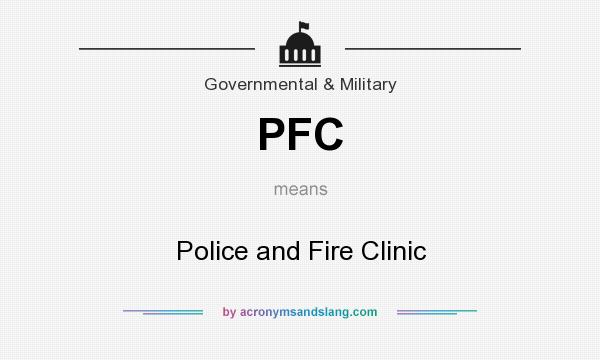 What does PFC mean? It stands for Police and Fire Clinic