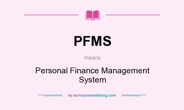 What does PFMS mean? It stands for Personal Finance Management System