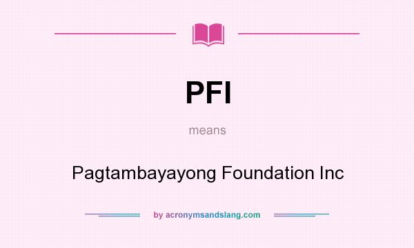 What does PFI mean? It stands for Pagtambayayong Foundation Inc
