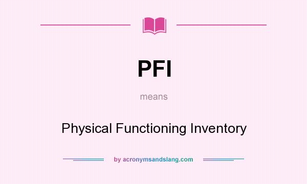 What does PFI mean? It stands for Physical Functioning Inventory