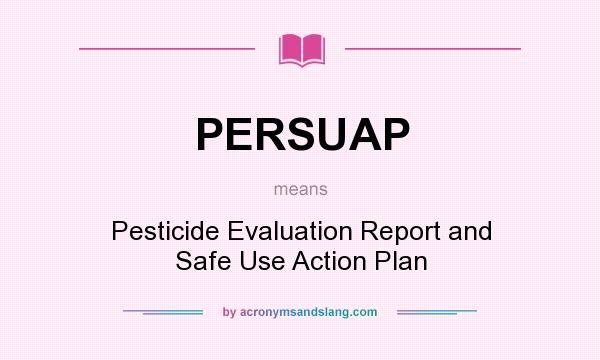 What does PERSUAP mean? It stands for Pesticide Evaluation Report and Safe Use Action Plan