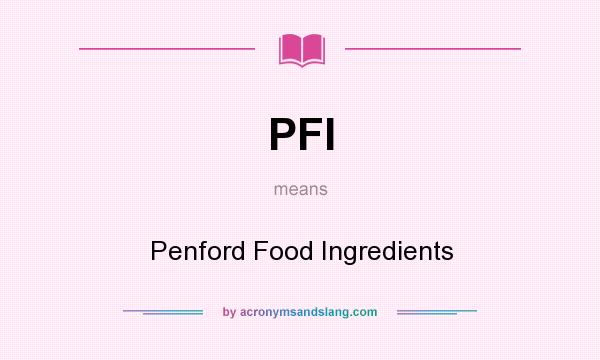 What does PFI mean? It stands for Penford Food Ingredients