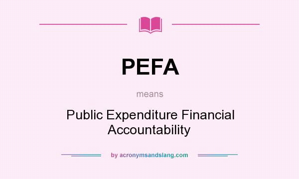 What does PEFA mean? It stands for Public Expenditure Financial Accountability