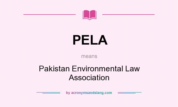 What does PELA mean? It stands for Pakistan Environmental Law Association