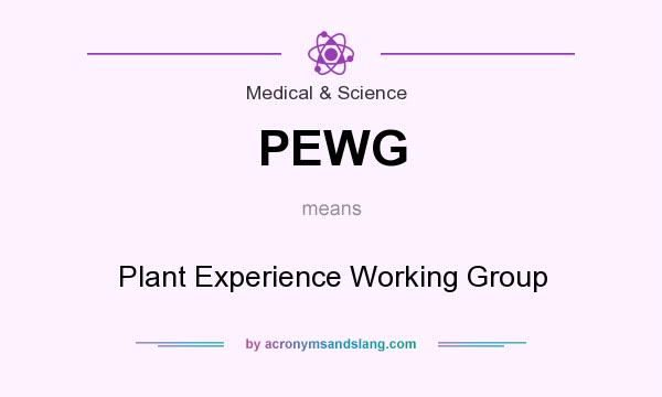 What does PEWG mean? It stands for Plant Experience Working Group
