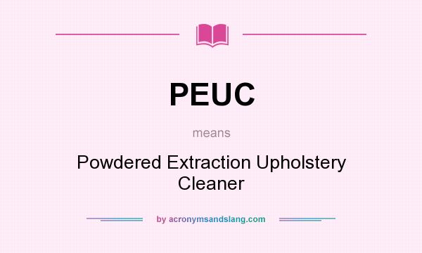 What does PEUC mean? It stands for Powdered Extraction Upholstery Cleaner