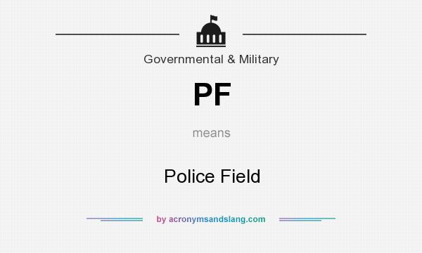 What does PF mean? It stands for Police Field