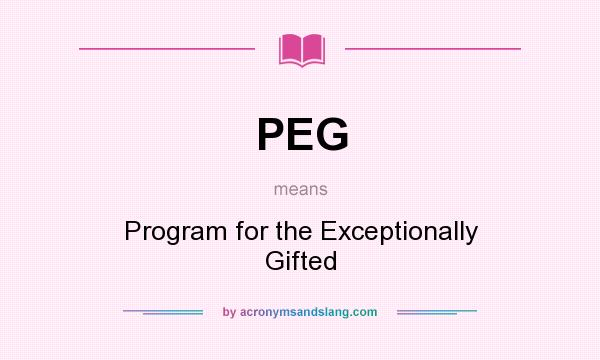 What does PEG mean? It stands for Program for the Exceptionally Gifted