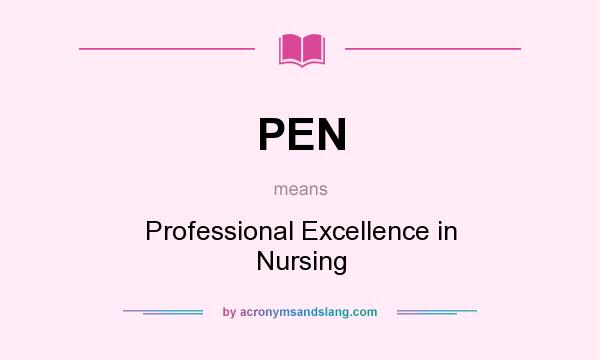 What does PEN mean? It stands for Professional Excellence in Nursing