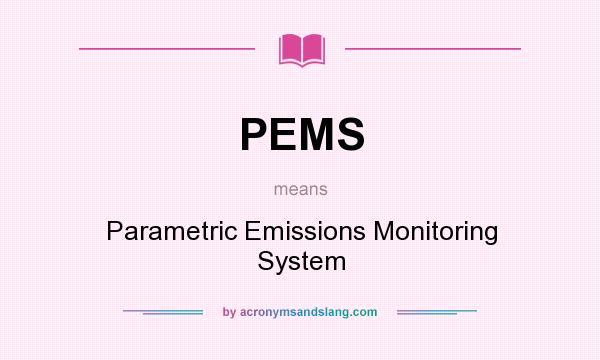 What does PEMS mean? It stands for Parametric Emissions Monitoring System