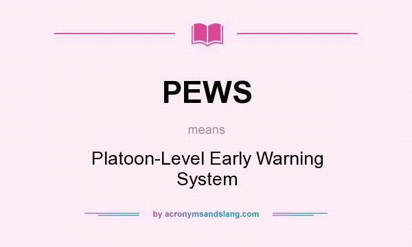 What does PEWS mean? It stands for Platoon-Level Early Warning System