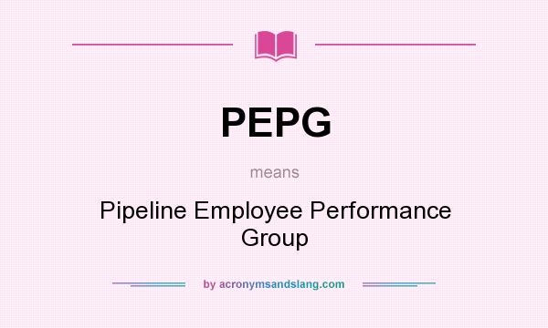 What does PEPG mean? It stands for Pipeline Employee Performance Group