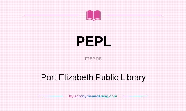 What does PEPL mean? It stands for Port Elizabeth Public Library