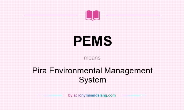 What does PEMS mean? It stands for Pira Environmental Management System