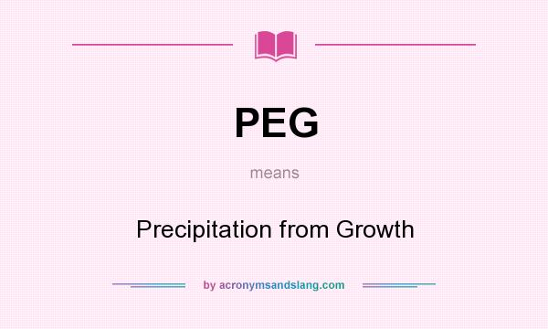 What does PEG mean? It stands for Precipitation from Growth