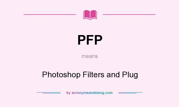 What does PFP mean? It stands for Photoshop Filters and Plug