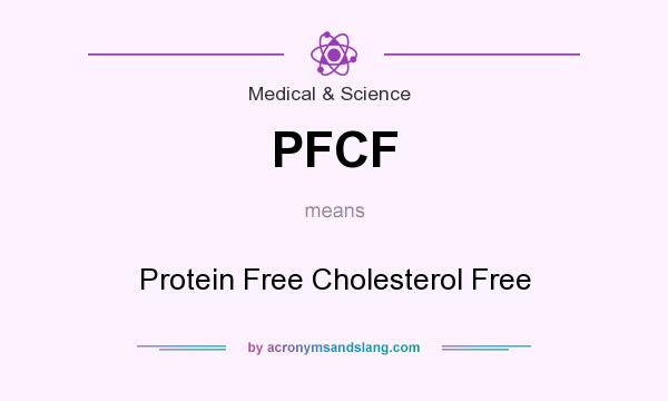 What does PFCF mean? It stands for Protein Free Cholesterol Free