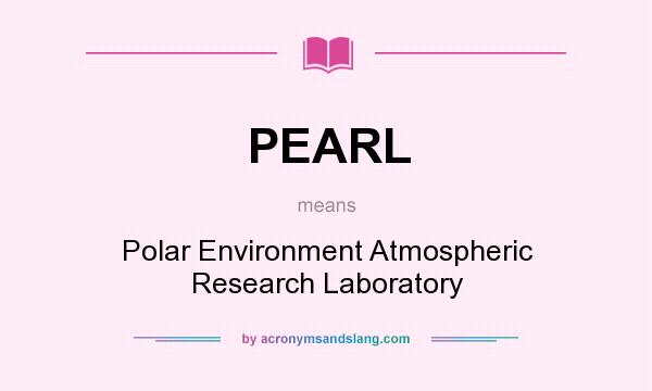 What does PEARL mean? It stands for Polar Environment Atmospheric Research Laboratory
