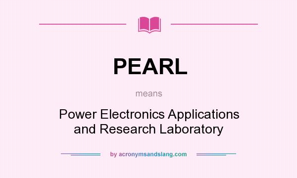 What does PEARL mean? It stands for Power Electronics Applications and Research Laboratory